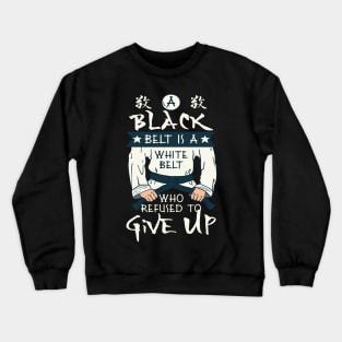 KARATE GIFT: Black Belt Is A White Belt Crewneck Sweatshirt